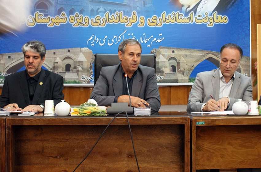  فرماندار ویژه میانه: مجوزهای لازم  برای طرح های میراث فرهنگی و گردشگری با تصویب در شهرستان صادر می شود